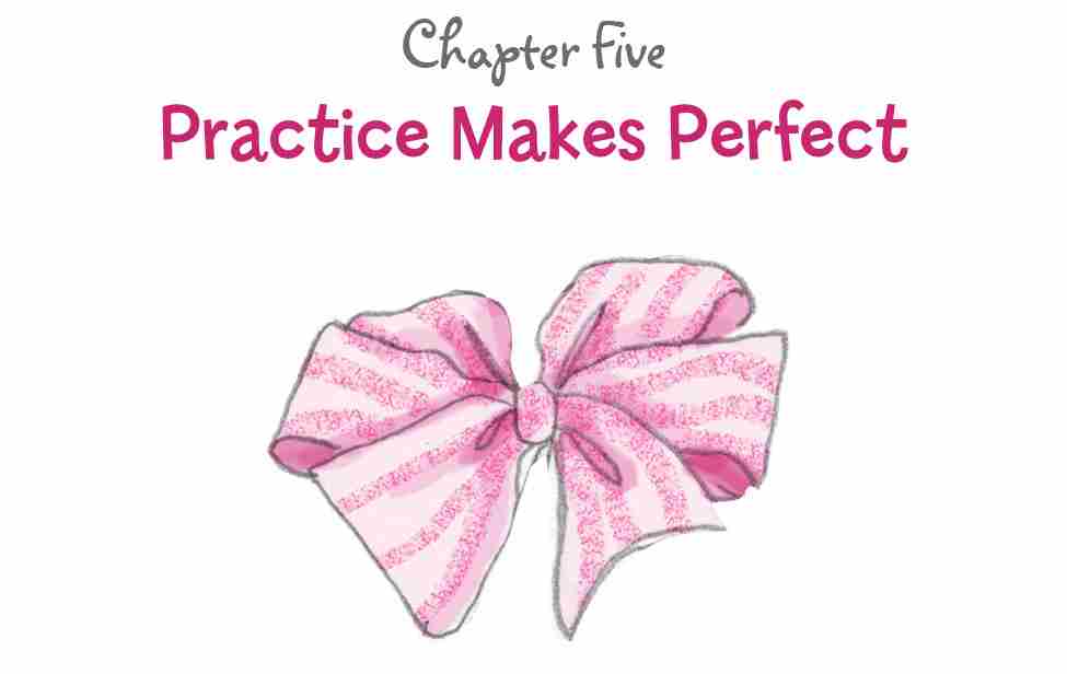 Chapter Five: Practice Makes Perfect