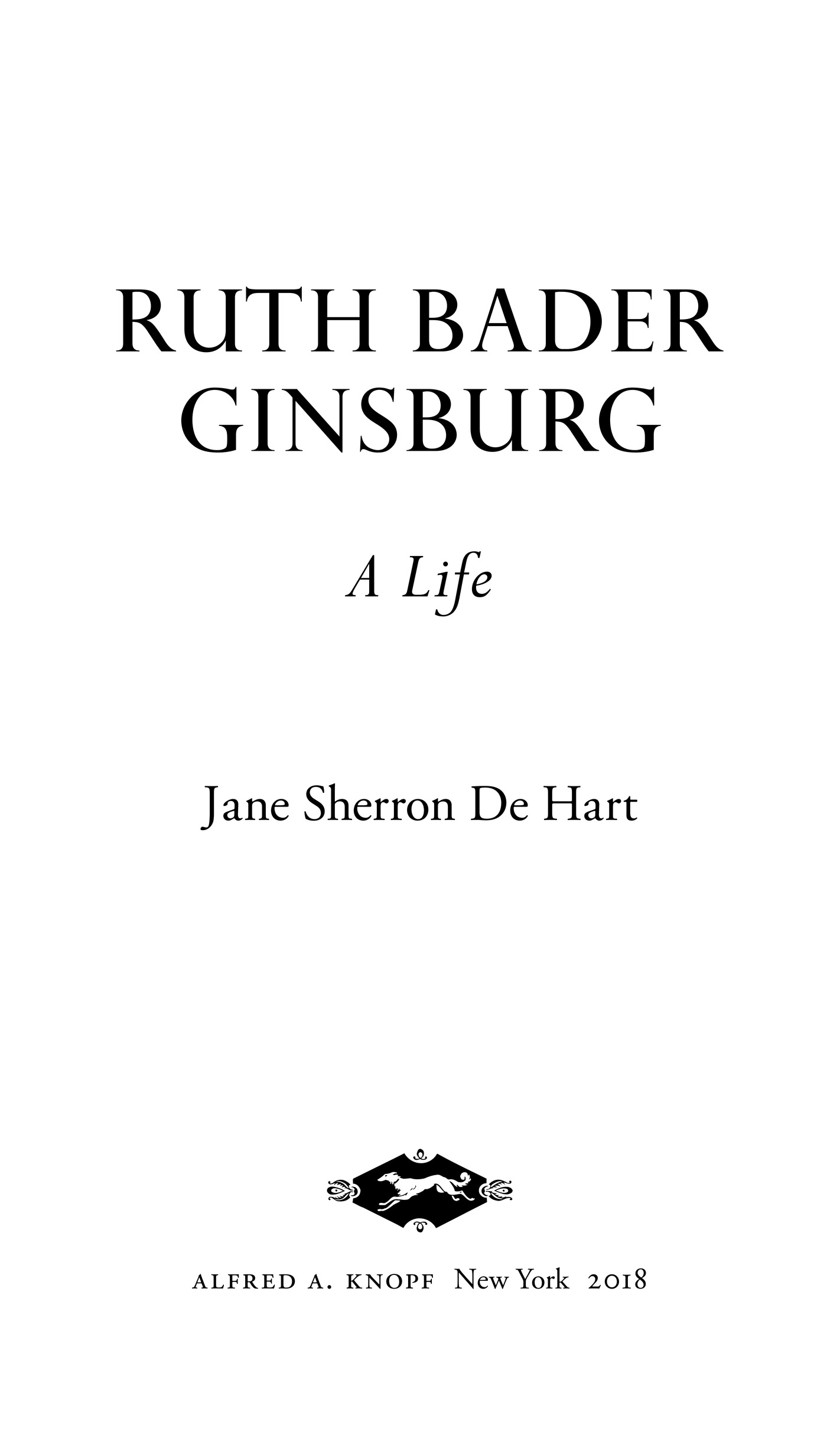 Book Title, Ruth Bader Ginsburg, Subtitle, A Life, Author, Jane Sherron De Hart, Imprint, Knopf