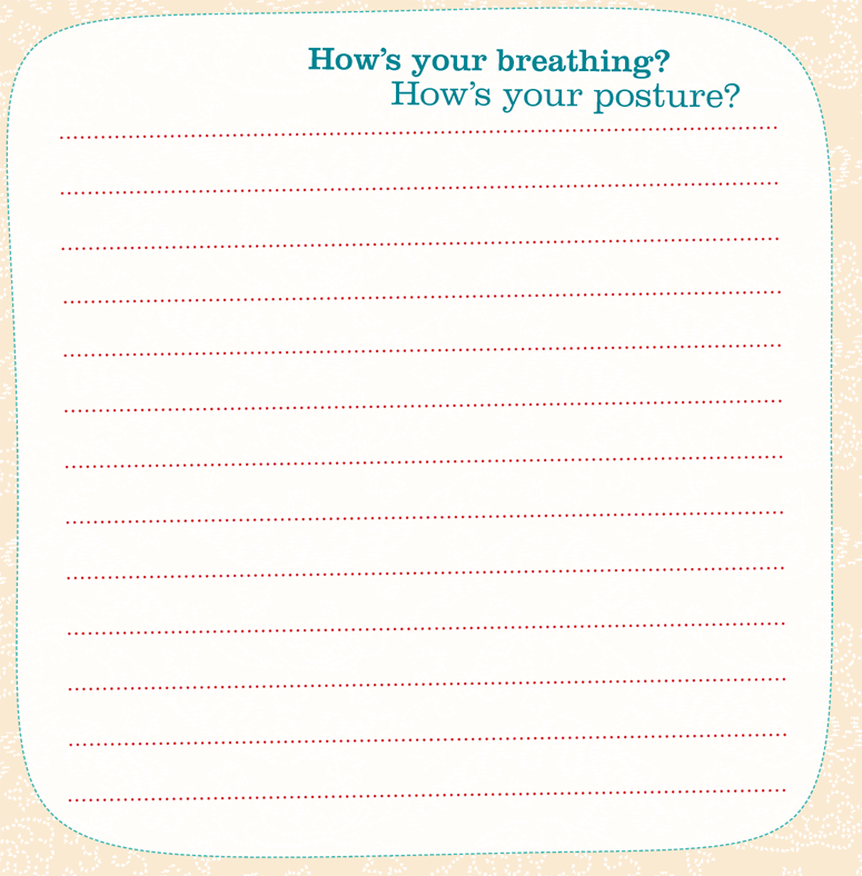 Hows your breathing? Hows your posture?