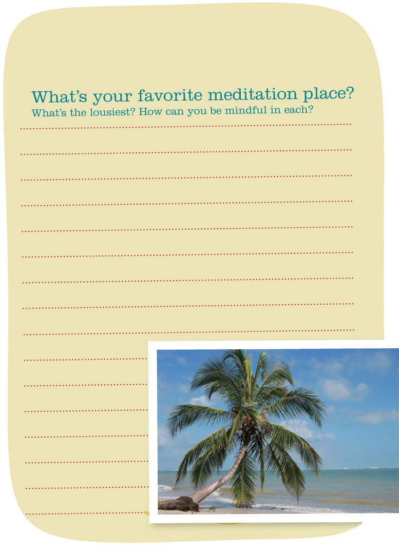 Whats your favorite meditation place? Whats the lousiest? How can you be mindful in each?