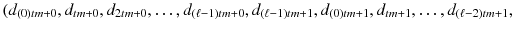 $$(d_{(0)tm+0},d_{tm+0},d_{2tm+0},\dots ,d_{(\ell -1)tm+0},d_{(\ell -1)tm+1},d_{(0)tm+1},d_{tm+1},\dots ,d_{(\ell -2)tm+1},$$