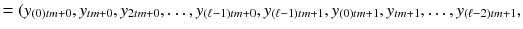 $$ =(y_{(0)tm+0},y_{tm+0},y_{2tm+0},\dots ,y_{(\ell -1)tm+0},y_{(\ell -1)tm+1},y_{(0)tm+1},y_{tm+1},\dots ,y_{(\ell -2)tm+1}, $$