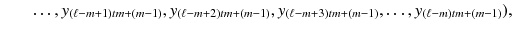 $$ \ \ \ \ \ \ \ \dots ,y_{(\ell -m+1)tm+(m-1)},y_{(\ell -m+2)tm+(m-1)},y_{(\ell -m+3)tm+(m-1)},\dots ,y_{(\ell -m)tm+(m-1)}), $$