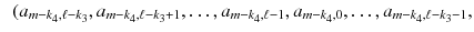 $$\ \ (a_{m-k_4,\ell -k_3},a_{m-k_4,\ell -k_3+1},\dots ,a_{m-k_4,\ell -1},a_{m-k_4,0},\dots ,a_{m-k_4,\ell -k_3-1},$$