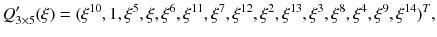 $$Q'_{3\times 5}(\xi )=(\xi ^{10},1,\xi ^5,\xi ,\xi ^6,\xi ^{11},\xi ^7,\xi ^{12},\xi ^2,\xi ^{13},\xi ^3,\xi ^8,\xi ^4,\xi ^9,\xi ^{14})^T,$$