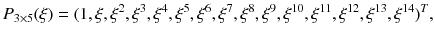 $$P_{3\times 5}(\xi )=(1,\xi ,\xi ^2,\xi ^3,\xi ^4,\xi ^5,\xi ^6,\xi ^7,\xi ^8,\xi ^9,\xi ^{10},\xi ^{11},\xi ^{12},\xi ^{13},\xi ^{14})^T,$$