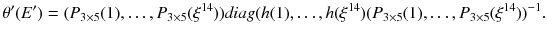 $$\theta '(E')=(P_{3\times 5}(1),\dots ,P_{3\times 5}(\xi ^{14}))\textit{diag}(h(1),\dots ,h(\xi ^{14})(P_{3\times 5}(1),\dots ,P_{3\times 5}(\xi ^{14}))^{-1}.$$