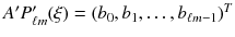 $$A'P'_{\ell m}(\xi )=(b_0,b_1,\dots ,b_{\ell m-1})^T$$