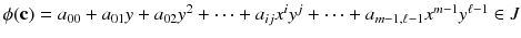 $$\phi (\mathbf {c})=a_{00}+a_{01}y+a_{02}y^2+\dots +a_{ij}x^iy^j+\cdots +a_{m-1,\ell -1}x^{m-1}y^{\ell -1}\in J$$