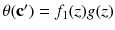 $$\theta (\mathbf {c'})=f_1(z)g(z)$$