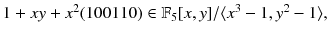 $$1+xy+x^2(100110)\in \mathbb {F}_5[x,y]/\langle x^3-1,y^2-1\rangle ,$$