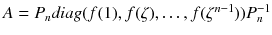 $$A=P_n\textit{diag}(f(1),f(\zeta ),\dots ,f(\zeta ^{n-1}))P_n^{-1}$$