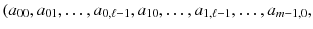 $$(a_{00},a_{01},\dots ,a_{0,\ell -1},a_{10},\dots ,a_{1,\ell -1},\dots ,a_{m-1,0},$$