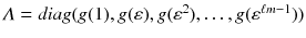 $$\varLambda =\textit{diag}(g(1),g(\varepsilon ),g(\varepsilon ^2),\dots ,g(\varepsilon ^{\ell m-1}))$$