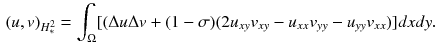 $$\begin{aligned} (u,v)_{H_{*}^2}=\displaystyle \int _{\Omega }[(\Delta u\Delta v +(1-\sigma )(2u_{xy}v_{xy}-u_{xx}v_{yy}-u_{yy}v_{xx})]dxdy. \end{aligned}$$