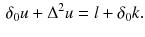 $$\begin{aligned} \delta _0u + \Delta ^2 u = l + \delta _0 k. \end{aligned}$$