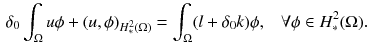 $$\begin{aligned} \delta _0\displaystyle \int _{\Omega }u\phi +(u,\phi )_{H^2_{*}(\Omega )} = \int _{\Omega }(l + \delta _0 k)\phi , \,\,\,\,\, \forall \phi \in H^2_{*}(\Omega ). \end{aligned}$$