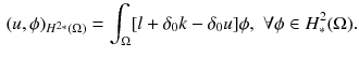 $$\begin{aligned} (u,\phi )_{H^{2_{*}}(\Omega )} = \int _{\Omega }[l + \delta _0 k - \delta _0 u]\phi , \,\, \forall \phi \in H^2_{*}(\Omega ). \end{aligned}$$