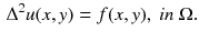 $$\begin{aligned} \Delta ^2u(x,y)= f(x,y), \ in \ \Omega . \end{aligned}$$