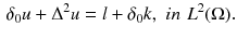 $$\begin{aligned} \delta _0 u + \Delta ^2u =l + \delta _0 k,\,\, in \,\,L^2(\Omega ). \end{aligned}$$