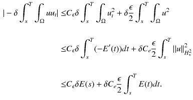 $$\begin{aligned} \nonumber \vert -\delta \int _s^T\int _{\Omega } uu_t\vert\le & {} C_{\epsilon }\delta \int _s^T\int _{\Omega }u^2_{t} + \delta \frac{\epsilon }{2} \int _s^T\int _{\Omega }u^2\\ \nonumber \\ \nonumber\le & {} C_{\epsilon }\delta \int _s^T(-E'(t))dt + \delta C_{e}\frac{\epsilon }{2}\int _s^T\Vert u\Vert _{H^2_{*}}^2\\ \nonumber \\\le & {} C_{\epsilon }\delta E(s) +\delta C_{e}\frac{\epsilon }{2}\int _s^T E(t)dt. \end{aligned}$$