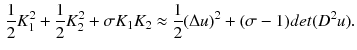 $$\begin{aligned} \frac{1}{2}K_1^2 +\frac{1}{2}K_2^2 + \sigma K_1K_2 \approx \frac{1}{2} (\Delta u)^2 + (\sigma -1)det(D^2u). \end{aligned}$$