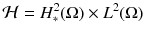 $$\mathcal {H} = H_*^2(\Omega )\times L^2(\Omega )$$