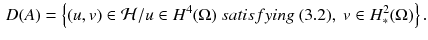 $$\begin{aligned} D(A)= \left\{ (u,v)\in \mathcal {H}/ u\in H^4(\Omega ) \ satisfying \ (3.2),\ v\in H_*^2(\Omega ) \right\} . \end{aligned}$$