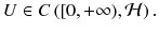 $$ U\in C\left( [0, +\infty ),\mathcal {H}\right) .$$