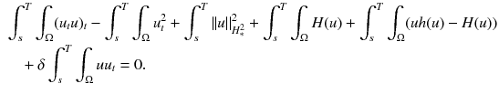 $$\begin{aligned}&\int _s^T\int _{\Omega } (u_{t}u)_t - \int _s^T\int _{\Omega }u_t^2 + \int _s^T\Vert u\Vert ^2_{H^2_{*}} +\int _s^T\int _{\Omega } H(u)+ \int _s^T\int _{\Omega }(uh(u)-H(u))\\&\quad + \delta \int _s^T\int _{\Omega } uu_t=0. \end{aligned}$$