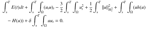 $$\begin{aligned}&\int _s^T E(t)dt + \int _s^T\int _{\Omega } (u_{t}u)_t -\frac{3}{2}\int _s^T\int _{\Omega }u_t^2 + \frac{1}{2}\int _s^T\Vert u\Vert ^2_{H^2_{*}}+ \int _s^T\int _{\Omega }(uh(u)\\&\quad -H(u)) + \delta \int _s^T\int _{\Omega } uu_t=0. \end{aligned}$$