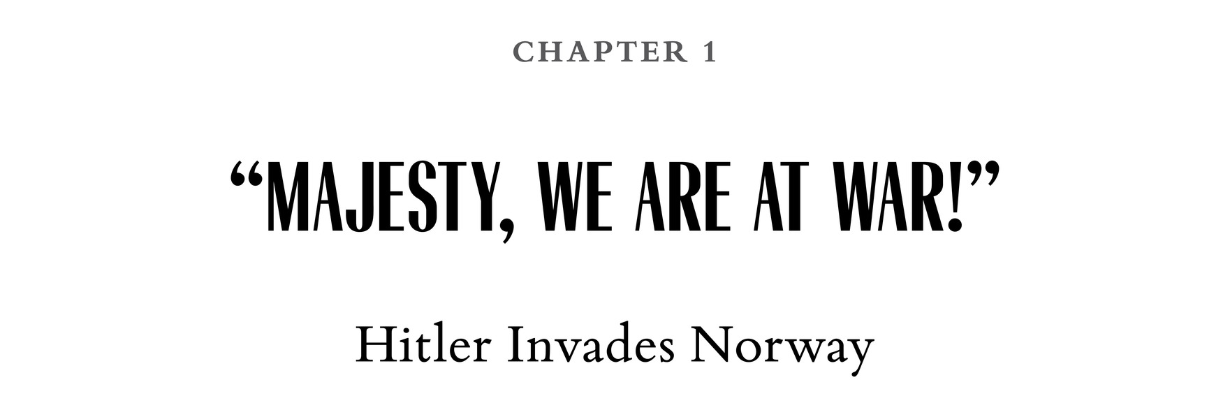 Chapter 1 “Majesty, We Are at War!” Hitler Invades Norway