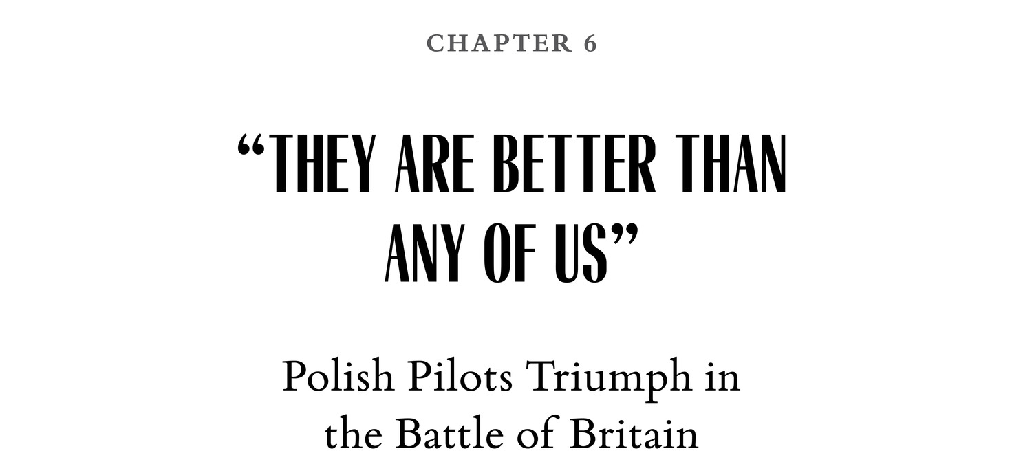 Chapter 6 “They Are Better Than Any of Us” Polish Pilots Triumph in the Battle of Britain