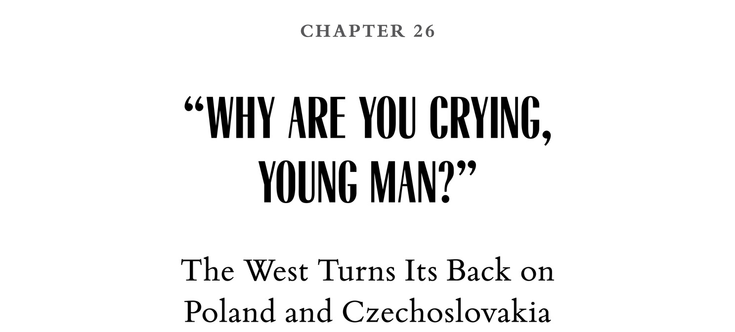 Chapter 26 “Why Are You Crying, Young Man?” The West Turns Its Back on Poland and Czechoslovakia