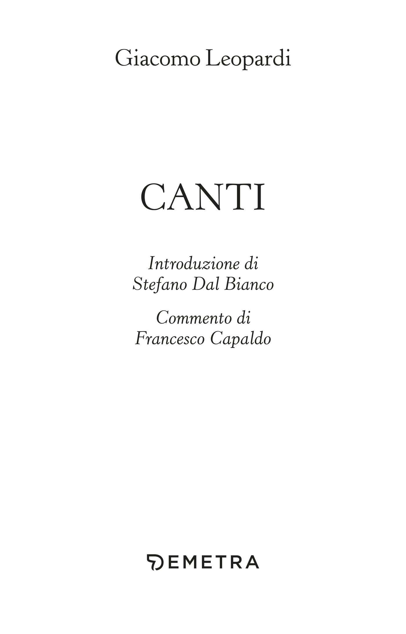 Frontespizio: Giacomo Leopardi - Canti -Introduzione di Stefano Dal Bianco - Commento di Francesca Capaldo - Demetra