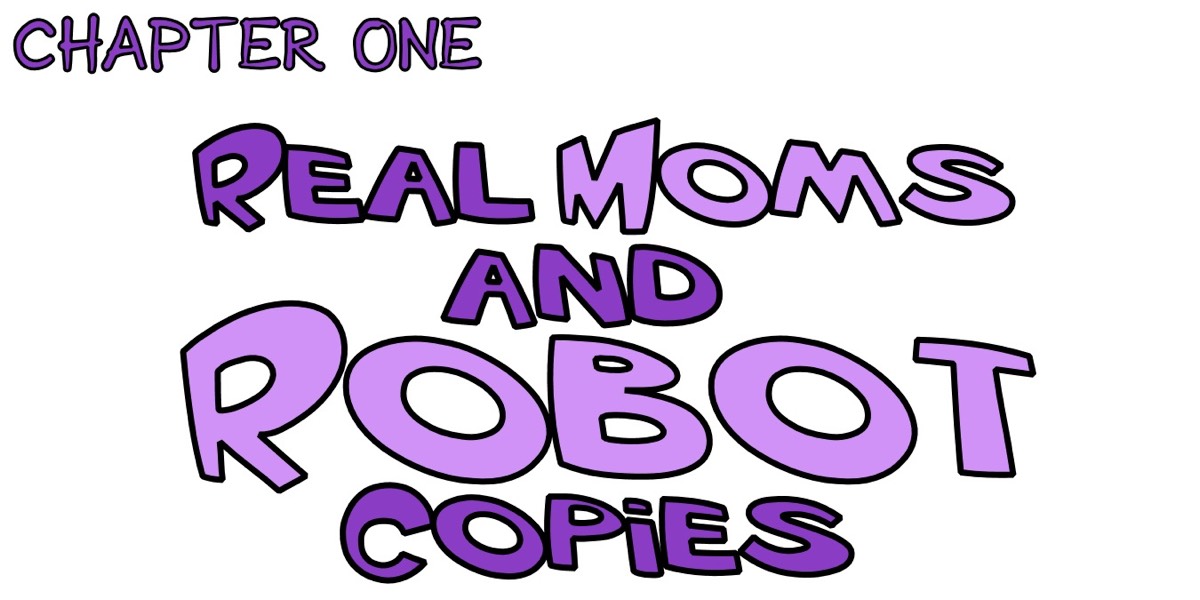 Chapter one - Real Moms and Robot Copies