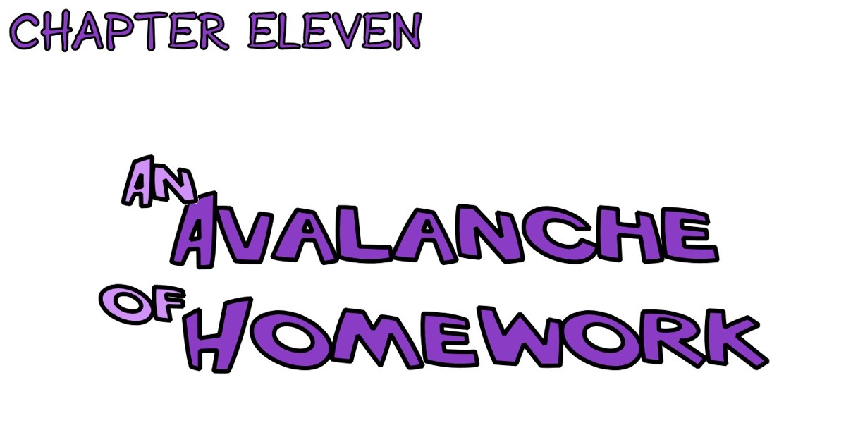 Chapter eleven - an avalanche of homework.