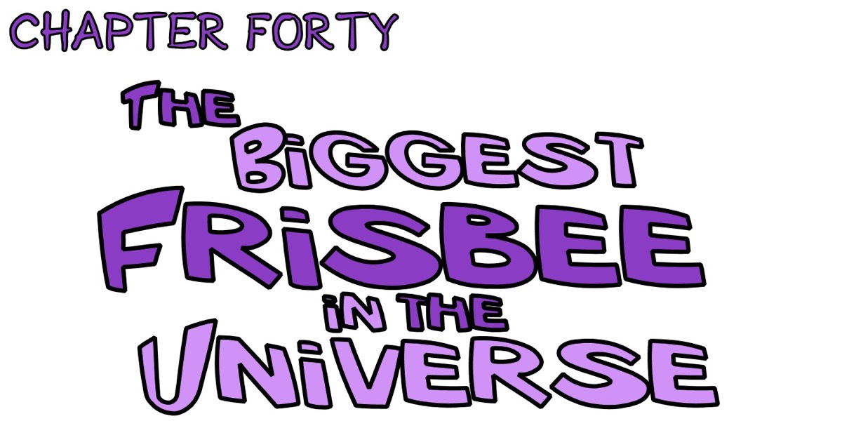 Chapter 40 - The biggest frisbee in the universe