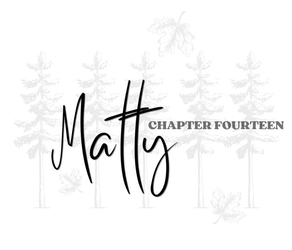 Chapter Fourteen, Matty