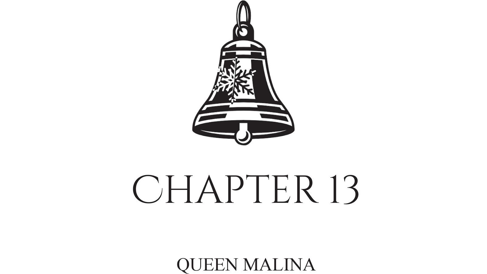 Chapter 13: QUEEN MALINA