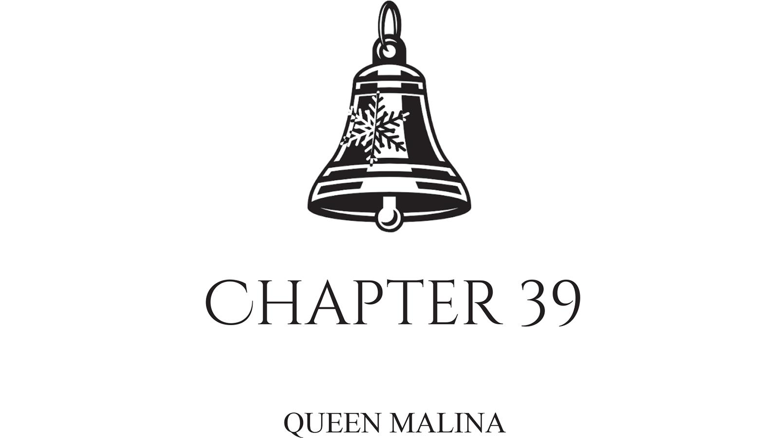 Chapter 39: QUEEN MALINA