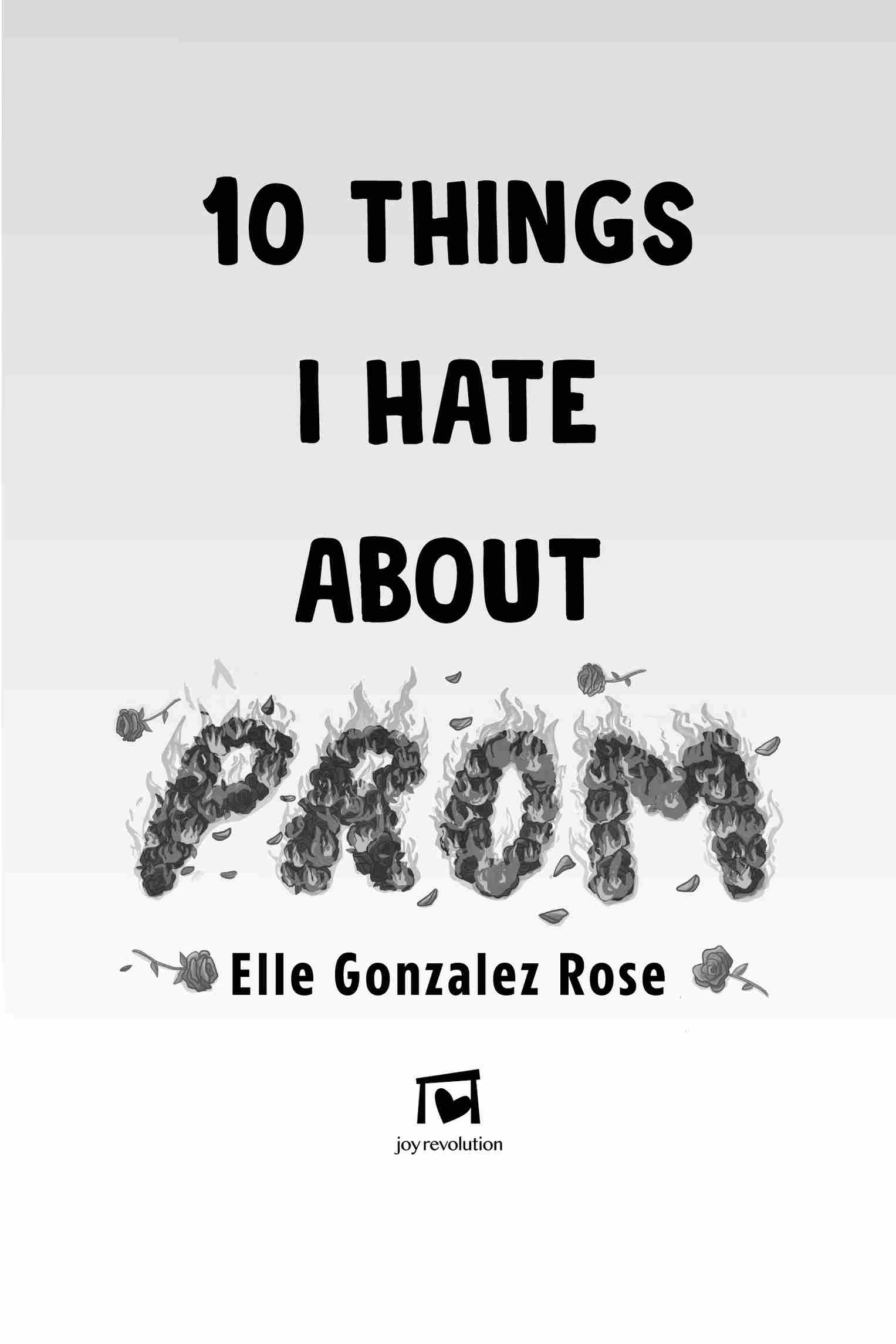 Book Title, 10 Things I Hate About Prom, Author, Elle Gonzalez Rose, Imprint, Joy Revolution