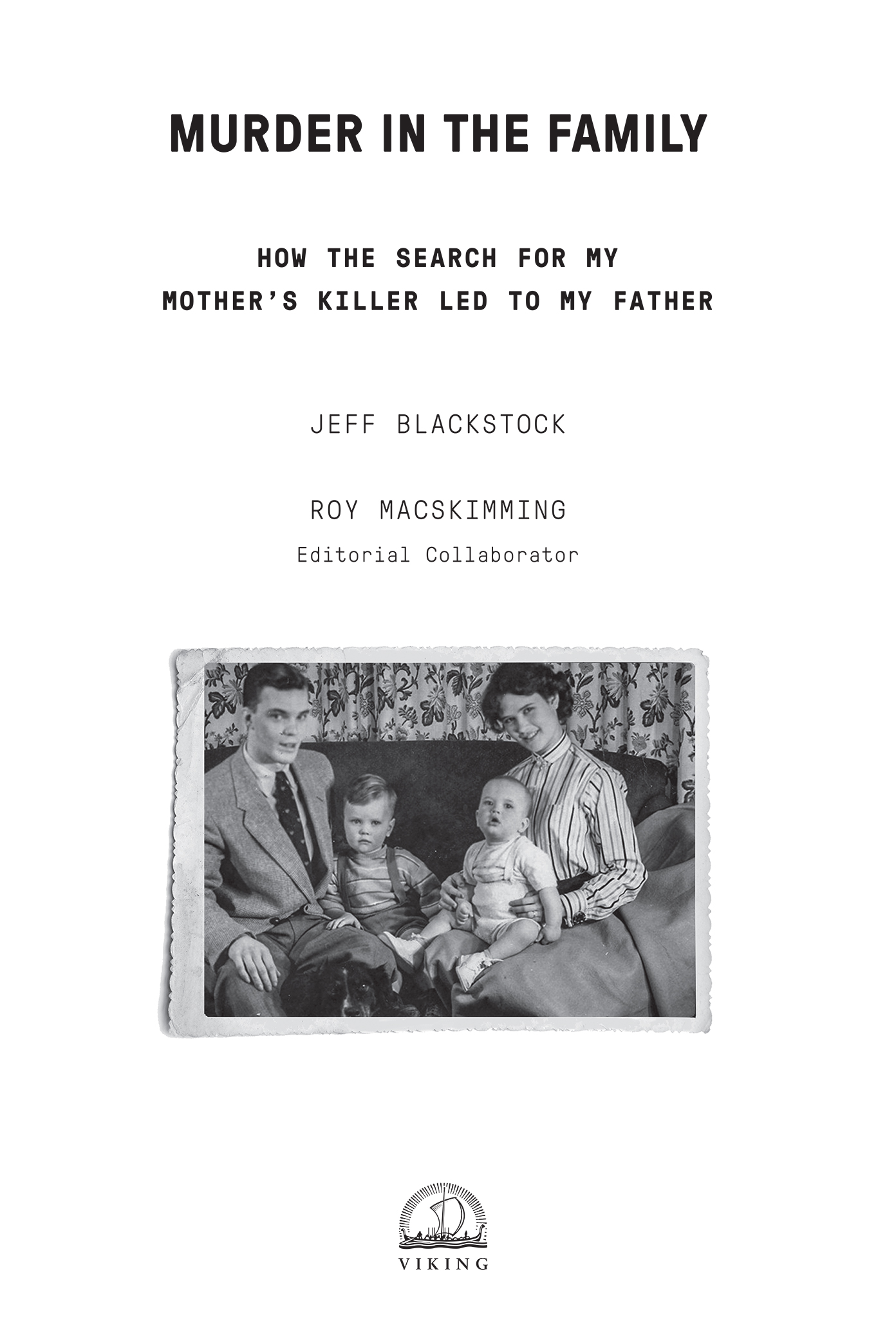 Book title, Murder in the Family, subtitle, How the Search for My Mother’s Killer Led to My Father, author, Jeff Blackstock, imprint, Viking