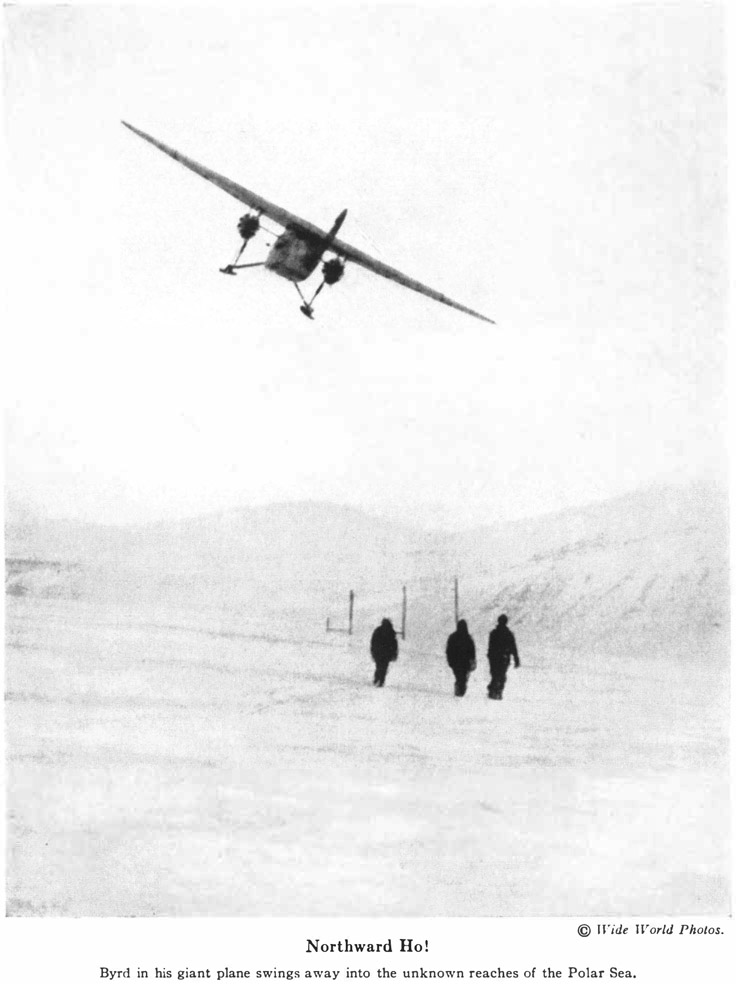 © Wide World Photos. Northward Ho! Byrd in his giant plane swings away into the unknown reaches of the Polar Sea.