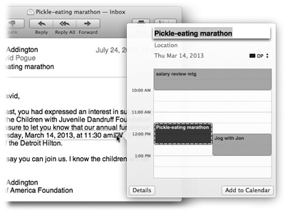 When a data detector detects a date and time, it can suggest an appointment on your calendar automatically. It even shows you the proposed new Calendar entry (in dotted lines), in context with all your existing appointments, so you’ll know whether to accept or decline the new appointment. If everything looks good, click Add to Calendar Or, if Mail’s parsing of the appointment needs a little tweaking, click Edit; the box expands so that you can edit the details.