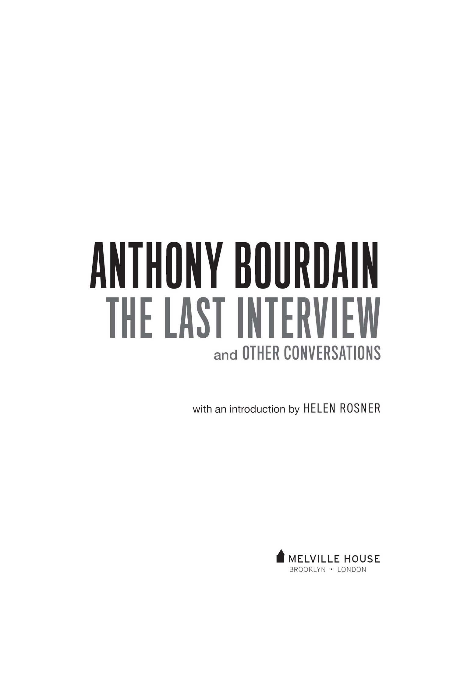 Book title, Anthony Bourdain: The Last Interview, subtitle, and Other Conversations, author, Anthony Bourdain, imprint, Melville House