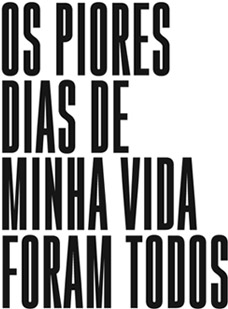 Os piores dias de minha vida foram todos