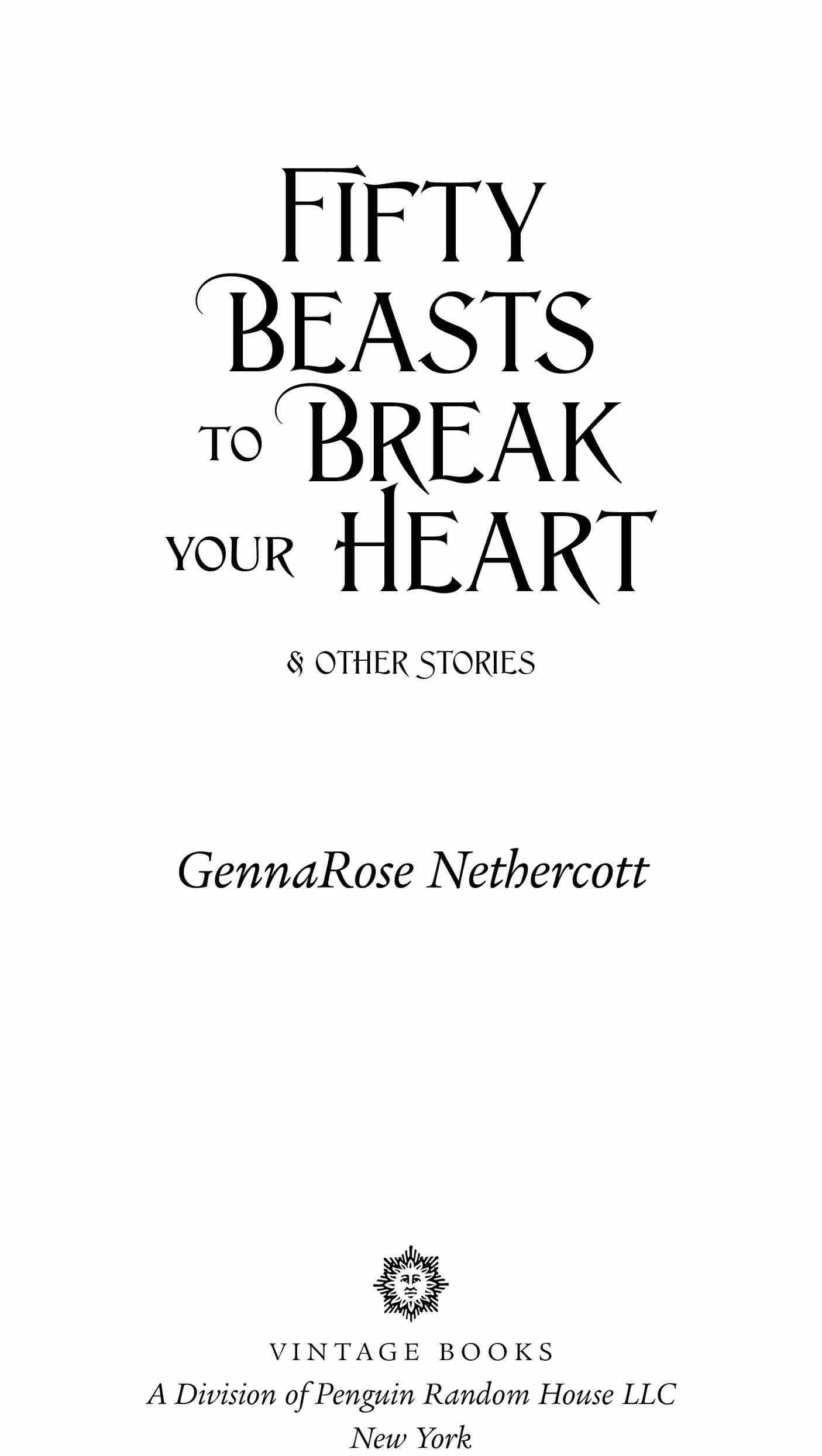 Book Title, Fifty Beasts to Break Your Heart, Subtitle, And Other Stories, Author, GennaRose Nethercott, Imprint, Vintage