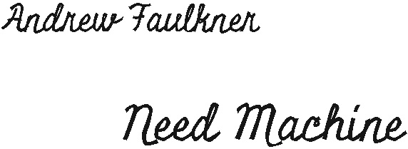 Need Machine - Andrew Faulkner