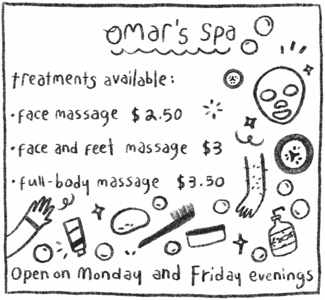 Omar’s Spa. Treatments available: face massage $2.50 (two dollars and fifty cents), face and feet massage $3 (three dollars), full-body massage $3.50 (three dollars and fifty cents) Open on Monday and Friday Evenings